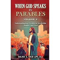 When God Speaks in Parables (Volume 2): Understanding Jesus’ Parables on Stewardship, Humility, and Prayer (When God Speaks in Parables (Understanding the Powerful Stories Jesus Told)) When God Speaks in Parables (Volume 2): Understanding Jesus’ Parables on Stewardship, Humility, and Prayer (When God Speaks in Parables (Understanding the Powerful Stories Jesus Told)) Paperback Kindle