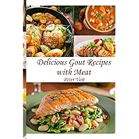 Delicious Gout Recipes With Meat Delicious Gout Recipes With Meat Paperback Kindle