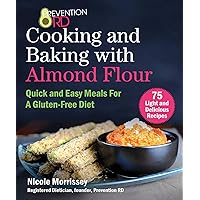 Prevention RD's Cooking and Baking with Almond Flour: Quick and Easy Meals For A Gluten-Free Diet Prevention RD's Cooking and Baking with Almond Flour: Quick and Easy Meals For A Gluten-Free Diet Paperback Kindle Hardcover
