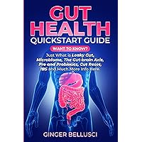 Gut Health Quickstart Guide: Want to know? Just what is Leaky Gut, Microbiome, The Gut-Brain Axis, Pre and Probiotics, Gut Rest, IBS and much more info here.