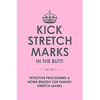 Kick Stretch Marks in the butt! Effective Home remedy for fading stretch marks acquired through weight gain or pregnancy. Kick Stretch Marks in the butt! Effective Home remedy for fading stretch marks acquired through weight gain or pregnancy. Kindle Paperback