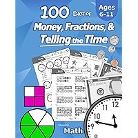 Humble Math – 100 Days of Money, Fractions, & Telling the Time: Workbook (With Answer Key): Ages 6-11 – Count Money (Counting United States Coins and ... – Grades K-4 – Reproducible Practice Pages