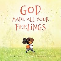 God Made All Your Feelings God Made All Your Feelings Hardcover Kindle