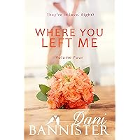 Where You Left Me, Vol. 4: A Lust to Lovers Romance Where You Left Me, Vol. 4: A Lust to Lovers Romance Kindle Paperback