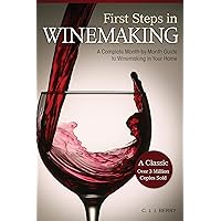 First Steps in Winemaking: A Complete Month-by-Month Guide to Winemaking in Your Home First Steps in Winemaking: A Complete Month-by-Month Guide to Winemaking in Your Home Paperback
