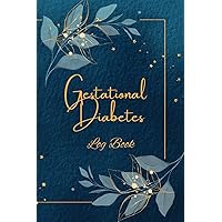 Gestational Diabetes Log Book: 90-Day Blood Glucose and Nutrition Monitoring Diary for a Healthy Pregnancy and Baby