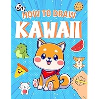 How to draw Kawaii: Learn to draw Kawaii: A step by step drawing book for kids - Super cute drawings to reproduce, food, animals, faces - a great gift idea for creative kids