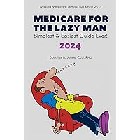 Medicare for the Lazy Man 2024: Simplest & Easiest Guide Ever! Medicare for the Lazy Man 2024: Simplest & Easiest Guide Ever! Paperback Kindle Audible Audiobook Hardcover