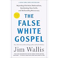 The False White Gospel: Rejecting Christian Nationalism, Reclaiming True Faith, and Refounding Democracy The False White Gospel: Rejecting Christian Nationalism, Reclaiming True Faith, and Refounding Democracy Hardcover Audible Audiobook Kindle