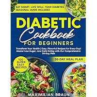DIABETIC COOKBOOK FOR BEGINNERS 2024: Transform Your Health | Easy, Flavorful Recipes for Every Day! Master Low- Sugar, Low-Carb Eating with Our Comprehensive 30-Day Plan
