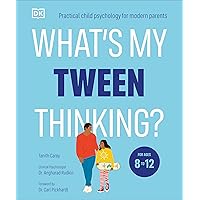 What's My Tween Thinking?: Practical Child Psychology for Modern Parents What's My Tween Thinking?: Practical Child Psychology for Modern Parents Paperback Kindle Audible Audiobook Flexibound