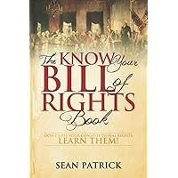 The Know Your Bill of Rights Book: Don't Lose Your Constitutional Rights--Learn Them! The Know Your Bill of Rights Book: Don't Lose Your Constitutional Rights--Learn Them! Paperback Kindle Audible Audiobook Hardcover