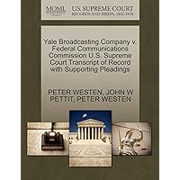 Yale Broadcasting Company v. Federal Communications Commission U.S. Supreme Court Transcript of Record with Supporting Pleadings