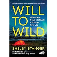 Will to Wild: Adventures Great and Small to Change Your Life Will to Wild: Adventures Great and Small to Change Your Life Hardcover Audible Audiobook Kindle Paperback Audio CD