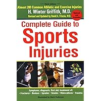 The Complete Guide to Sports Injuries: Almost 200 Common Athletic and Exercise Injuries, Updated and Expanded The Complete Guide to Sports Injuries: Almost 200 Common Athletic and Exercise Injuries, Updated and Expanded Paperback Mass Market Paperback