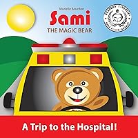SAMI THE MAGIC BEAR: A Trip to the Hospital!: (Full-Color Edition) SAMI THE MAGIC BEAR: A Trip to the Hospital!: (Full-Color Edition) Kindle Hardcover Paperback