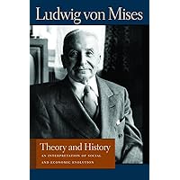 Theory and History: An Interpretation of Social and Economic Evolution (Liberty Fund Library of the Works of Ludwig von Mises) Theory and History: An Interpretation of Social and Economic Evolution (Liberty Fund Library of the Works of Ludwig von Mises) Audible Audiobook Kindle Paperback Hardcover