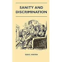 Sanity And Discrimination - A Treatise In Plain Simple Language On The Control Of Parenthood - Some Sex Facts And How To Have To Have Healthy Children ... For Married People And Those About To Marry Sanity And Discrimination - A Treatise In Plain Simple Language On The Control Of Parenthood - Some Sex Facts And How To Have To Have Healthy Children ... For Married People And Those About To Marry Hardcover Paperback