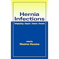 Hernia Infections: Pathophysiology - Diagnosis - Treatment - Prevention Hernia Infections: Pathophysiology - Diagnosis - Treatment - Prevention Kindle Hardcover