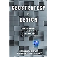 Geostrategy By Design: How to Manage Geopolitical Risk in The New Era of Globalization Geostrategy By Design: How to Manage Geopolitical Risk in The New Era of Globalization Kindle Paperback