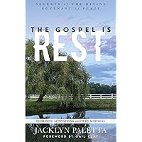 The Gospel IS Rest: Secrets of the Divine Covenant of Peace The Gospel IS Rest: Secrets of the Divine Covenant of Peace Paperback Kindle
