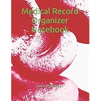 Medical Record Organizer Notebook: Personal Health Report Journal Diary Logbook Organize Treatment Plans Doctors Contact List Insurance Information ... Present Health Reminder (Doctors Appointment)