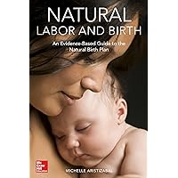 Natural Labor and Birth: An Evidence-Based Guide to the Natural Birth Plan Natural Labor and Birth: An Evidence-Based Guide to the Natural Birth Plan Kindle Paperback
