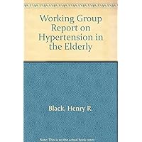 Working Group Report on Hypertension in the Elderly