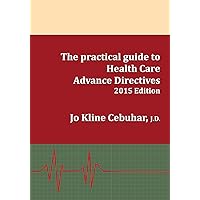 2015 Edition - The practical guide to Health Care Advance Directives 2015 Edition - The practical guide to Health Care Advance Directives Paperback Kindle