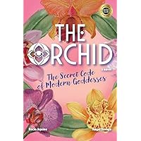 The Orchid: The Secret Code of Modern Goddesses The Orchid: The Secret Code of Modern Goddesses Paperback Audible Audiobook Kindle Hardcover