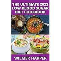 The Ultimate 2023 Low Blood Sugar Diet Cookbook: 100+Mouthwatering Low Carbohydrate Recipes For Overcome Hypoglycemia And Manage PCOS, and Prevent Prediabetes Reset Your Body And Live Longer The Ultimate 2023 Low Blood Sugar Diet Cookbook: 100+Mouthwatering Low Carbohydrate Recipes For Overcome Hypoglycemia And Manage PCOS, and Prevent Prediabetes Reset Your Body And Live Longer Kindle Paperback