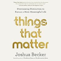 Things That Matter: Overcoming Distraction to Pursue a More Meaningful Life Things That Matter: Overcoming Distraction to Pursue a More Meaningful Life Audible Audiobook Kindle Hardcover Paperback