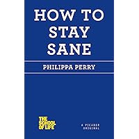 How to Stay Sane (The School of Life) How to Stay Sane (The School of Life) Paperback Audible Audiobook Kindle