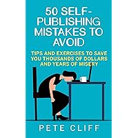 50 Self-Publishing Mistakes to Avoid: Tips and Exercises to Save You Thousands of Dollars and Years of Misery 50 Self-Publishing Mistakes to Avoid: Tips and Exercises to Save You Thousands of Dollars and Years of Misery Kindle