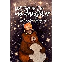 Letters to my Daugther as I watch you grow: Blank Journal, 100 pages, 6