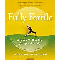 Fully Fertile: A Holistic 12-Week Plan for Optimal Fertility Fully Fertile: A Holistic 12-Week Plan for Optimal Fertility Kindle Paperback