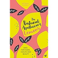 The Natural Apothecary: Lemons: Tips for Home, Health and Beauty (Nature's Apothecary) The Natural Apothecary: Lemons: Tips for Home, Health and Beauty (Nature's Apothecary) Paperback Kindle