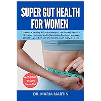 Super gut health for women : Experience Healing,Effortless Weight Loss,Stress Liberation,Digestive Harmony, and Inflammation Soothing.Uncover Secrets to Your Best Self and Reclaim Joy in Every Moment Super gut health for women : Experience Healing,Effortless Weight Loss,Stress Liberation,Digestive Harmony, and Inflammation Soothing.Uncover Secrets to Your Best Self and Reclaim Joy in Every Moment Kindle Paperback
