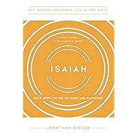 Isaiah: Good News for the Wayward and Wandering, Study Guide with Leader's Notes (The Gospel-Centered Life in the Bible)