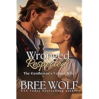 Wronged & Respected : The Gentleman's Valiant Wife (Love's Second Chance Series Book 19) Wronged & Respected : The Gentleman's Valiant Wife (Love's Second Chance Series Book 19) Kindle Paperback Hardcover
