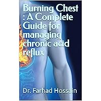 Burning Chest : A Complete Guide for managing chronic acid reflux Burning Chest : A Complete Guide for managing chronic acid reflux Kindle
