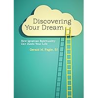 Discovering Your Dream: How Ignatian Spirituality Can Guide Your Life Discovering Your Dream: How Ignatian Spirituality Can Guide Your Life Kindle Paperback