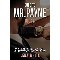 Sold To Mr.Payne Book 3: I Will Go With You Sold To Mr.Payne Book 3: I Will Go With You Kindle Paperback