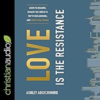 Love Is the Resistance: Learn to Disagree, Resolve the Conflicts You've Been Avoiding, and Create Real Change Love Is the Resistance: Learn to Disagree, Resolve the Conflicts You've Been Avoiding, and Create Real Change Audible Audiobook Paperback Kindle Hardcover Audio CD