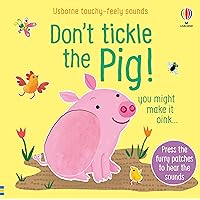 Don't Tickle the Pig (DON'T TICKLE Touchy Feely Sound Books) Don't Tickle the Pig (DON'T TICKLE Touchy Feely Sound Books) Board book