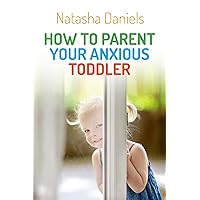 How to Parent Your Anxious Toddler How to Parent Your Anxious Toddler Paperback Kindle Audible Audiobook