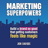 Marketing Superpowers: Build a Brand So Good That Getting Customers Feels Like Magic Marketing Superpowers: Build a Brand So Good That Getting Customers Feels Like Magic Paperback Kindle Audible Audiobook