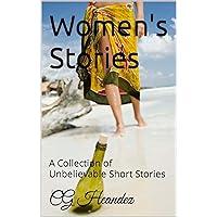 Women's Stories: A Collection of Unbelievable Short Stories