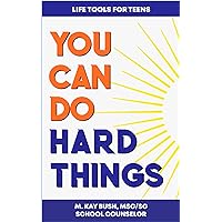 You Can Do Hard Things: Life Tools for Teens