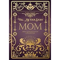 Mom Tell Me Your Story: A Mother's Life Story Keepsake Journal to Fill in and Give Back (Tell Me Your Story (Family Members' Stories)) Mom Tell Me Your Story: A Mother's Life Story Keepsake Journal to Fill in and Give Back (Tell Me Your Story (Family Members' Stories)) Paperback Hardcover